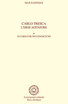 Carlo Tresca l'eroe agitatore